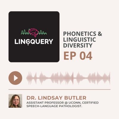 LingQuery podcast episode 4: Phonetics and Linguistic Diversity with Dr. Lindsay Butler